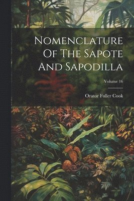 Nomenclature Of The Sapote And Sapodilla; Volume 16 1