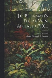 bokomslag J.c. Beckman's Flora von Anhalt (1710)...
