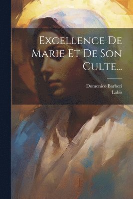 Excellence De Marie Et De Son Culte... 1