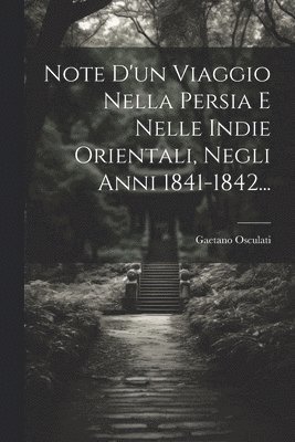 Note D'un Viaggio Nella Persia E Nelle Indie Orientali, Negli Anni 1841-1842... 1