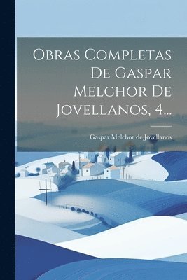 Obras Completas De Gaspar Melchor De Jovellanos, 4... 1
