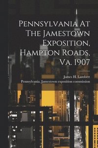 bokomslag Pennsylvania At The Jamestown Exposition, Hampton Roads, Va. 1907