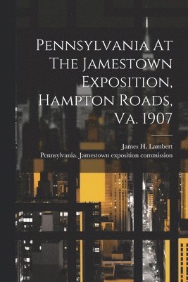 bokomslag Pennsylvania At The Jamestown Exposition, Hampton Roads, Va. 1907