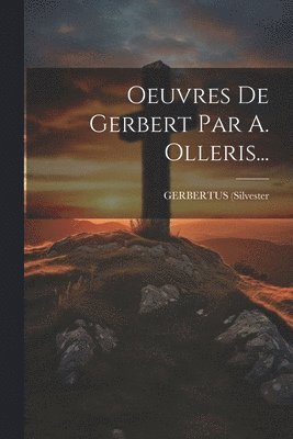 Oeuvres De Gerbert Par A. Olleris... 1