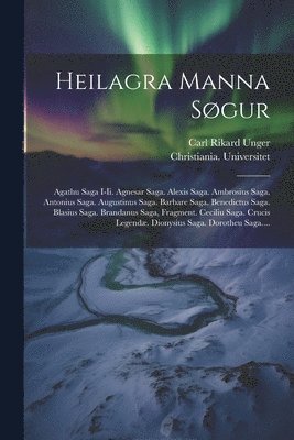 Carl Rikard Unger, Christiania Universitet - Heilagra Manna Søgur, Häftad