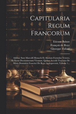 Etienne Baluze, Giuseppe Zuliani, François de Roye - Capitularia Regum Francorum, Häftad