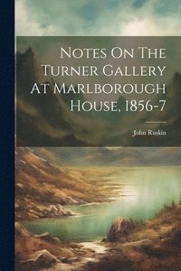bokomslag Notes On The Turner Gallery At Marlborough House, 1856-7