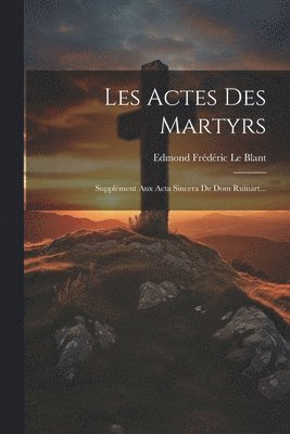 Edmond Frédéric Le Blant - Les Actes Des Martyrs, Häftad