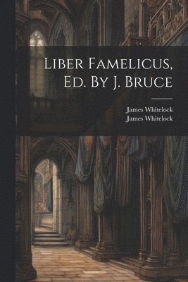 bokomslag Liber Famelicus, Ed. By J. Bruce