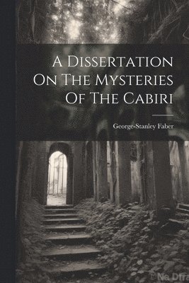 bokomslag A Dissertation On The Mysteries Of The Cabiri