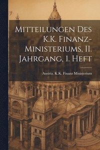 bokomslag Mitteilungen des K.K. Finanz-Ministeriums, II. Jahrgang, 1. Heft