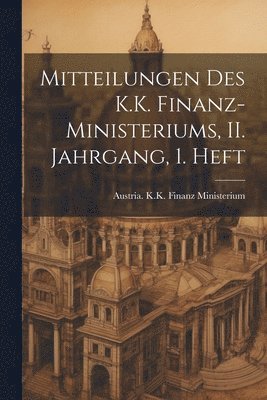 Mitteilungen des K.K. Finanz-Ministeriums, II. Jahrgang, 1. Heft 1