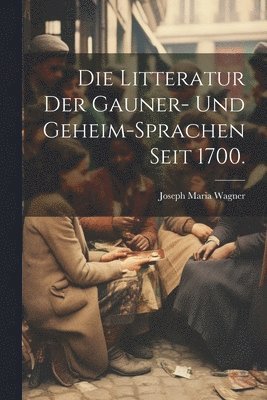 Die Litteratur der Gauner- und Geheim-Sprachen seit 1700. 1
