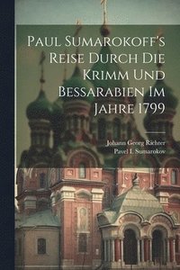 bokomslag Paul Sumarokoff's Reise Durch Die Krimm Und Bessarabien Im Jahre 1799