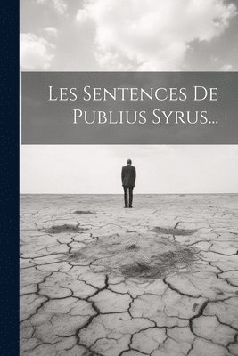 Les Sentences De Publius Syrus... 1