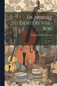 bokomslag De Norske Studenters Vise-bog