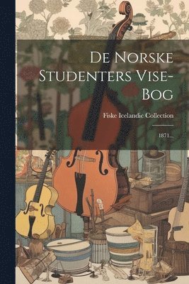 Fiske Icelandic Collection - De Norske Studenters Vise-bog, Häftad