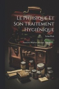 bokomslag Le Phtisique Et Son Traitement Hyginique