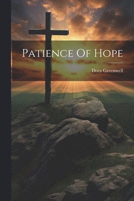 Dora Greenwell - Patience Of Hope, Häftad