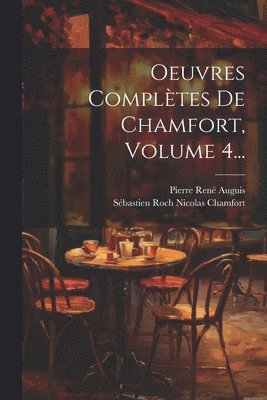 Oeuvres Complètes De Chamfort, Volume 4...