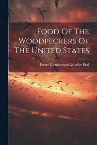 bokomslag Food Of The Woodpeckers Of The United States