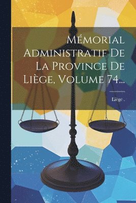 bokomslag Mmorial Administratif De La Province De Lige, Volume 74...