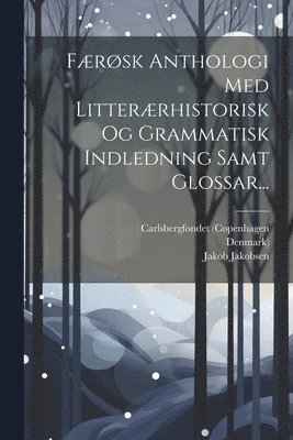bokomslag Færøsk Anthologi Med Litterærhistorisk Og Grammatisk Indledning Samt Glossar...