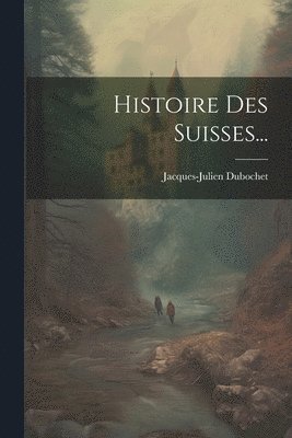 Histoire Des Suisses... 1