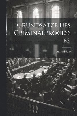 Grundstze des Criminalprocesses. 1