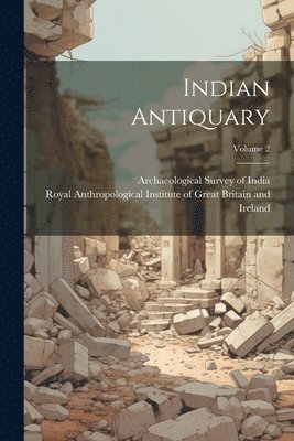 Royal Anthropological Institute of Gr, Archaeological Survey Of India - Indian Antiquary; Volume 2, Häftad