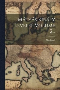 bokomslag Mtys Kirly Levelei, Volume 2...
