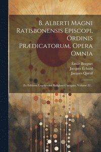 bokomslag B. Alberti Magni Ratisbonensis Episcopi, Ordinis Prdicatorum, Opera Omnia