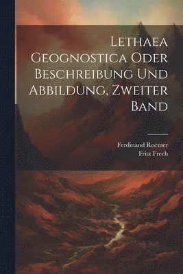 bokomslag Lethaea Geognostica oder Beschreibung und Abbildung, Zweiter Band