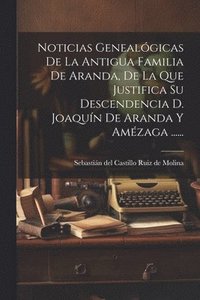 bokomslag Noticias Genealgicas De La Antigua Familia De Aranda, De La Que Justifica Su Descendencia D. Joaqun De Aranda Y Amzaga ......