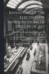 bokomslag Inventory Of The Electrotype Reproductions Of Objects Of Art