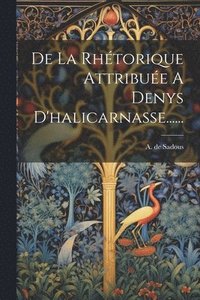 bokomslag De La Rhtorique Attribue A Denys D'halicarnasse......