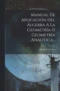 bokomslag Manual De Aplicacin Del lgebra A La Geometra O Geometra Analtica...