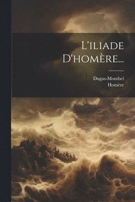 Dugas-Montbel, Homère - L'iliade D'homère..., Häftad
