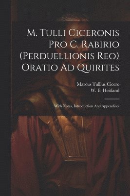 bokomslag M. Tulli Ciceronis Pro C. Rabirio (perduellionis Reo) Oratio Ad Quirites