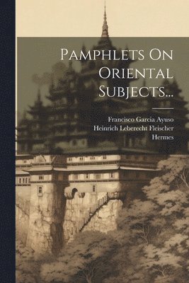 bokomslag Pamphlets On Oriental Subjects...