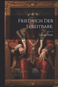 bokomslag Friedrich der Streitbare.