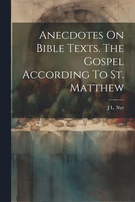 Anecdotes On Bible Texts. The Gospel According To St. Matthew 1