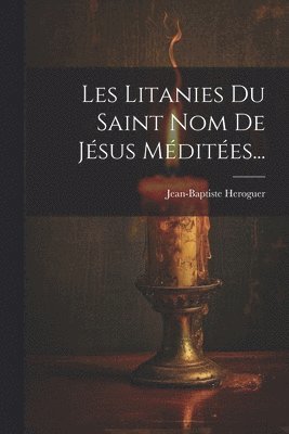 Les Litanies Du Saint Nom De Jsus Mdites... 1