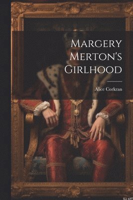 Alice Corkran - Margery Merton's Girlhood, Häftad