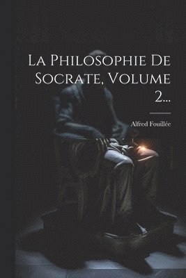 La Philosophie De Socrate, Volume 2... 1