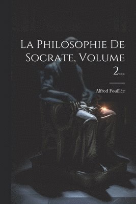 Philosophie De Socrate, Volume 2...
