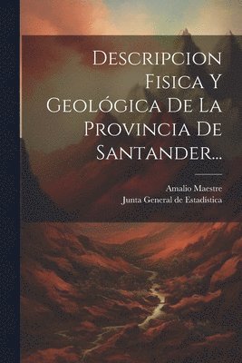 bokomslag Descripcion Fisica Y Geológica De La Provincia De Santander...
