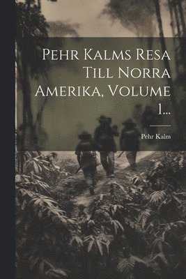 bokomslag Pehr Kalms Resa Till Norra Amerika, Volume 1...