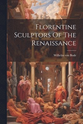 bokomslag Florentine Sculptors Of The Renaissance