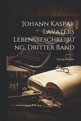 Johann Kaspar Lavaters Lebensbeschreibung, dritter Band